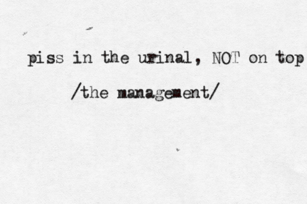 piss in the urinal, NOT on top /the management