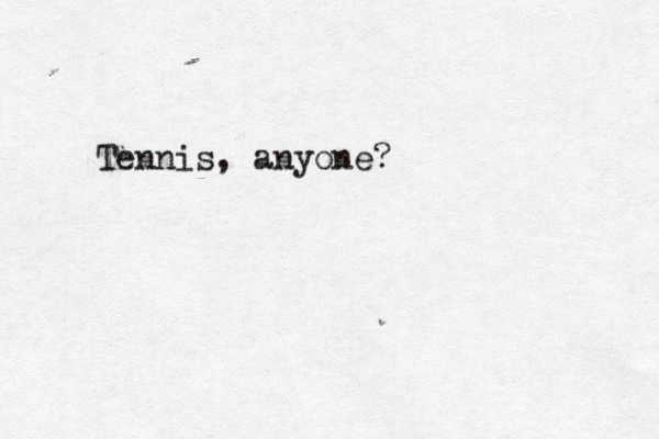 Tennis, anyone
