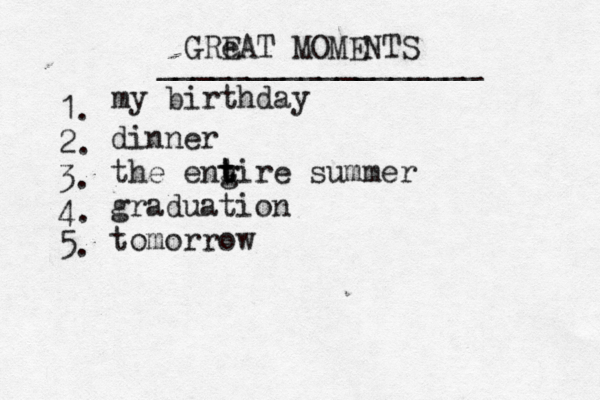 GRe EAT MOMENTS __________________ 1. 2. 3. 4. my birthday dinner the eng t t tire summer graduation tomorro