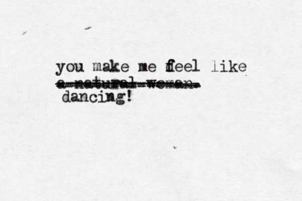 you make me deel f f like a natural woma ---------------- -------------- ---------------- dancing