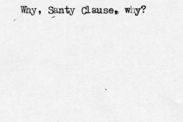 Why, Santy Clause, why?