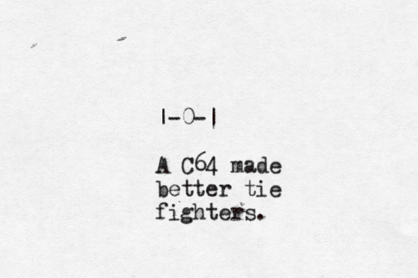 |— -0-| A C64 made better tie fighters