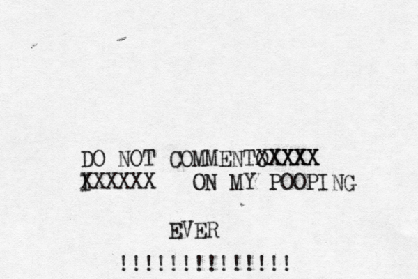 DO NOT COMMENTO XXXXX XXXX I XXXXXX ON MY POOPING EVER !!!!!!!!!!!!!