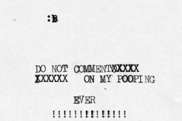 DO NOT COMMENTO XXXXX XXXX I XXXXXX ON MY POOPING EVER !!!!!!!!!!!! <<<>> b B B 
