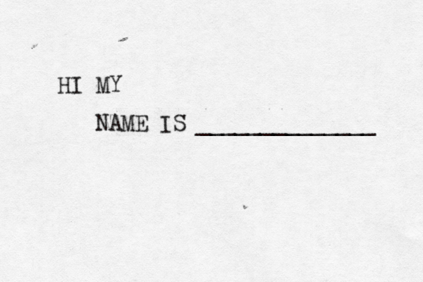 HI MY NAME IS ______________