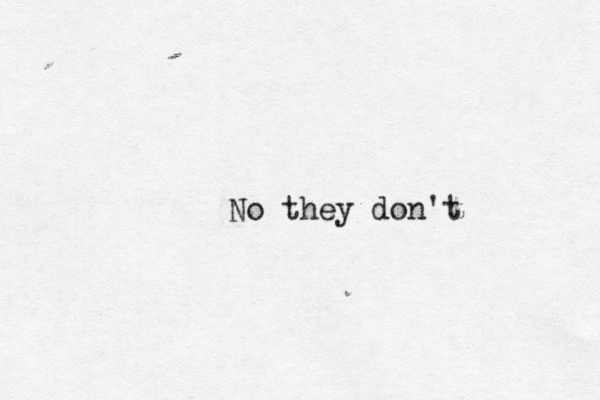 No they don't