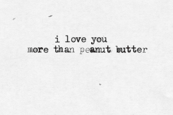 i love you more than peanut butter