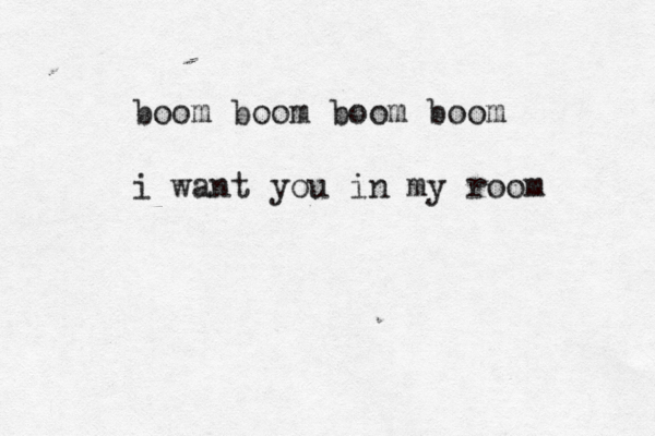 boom boom boom boom i want you in my room