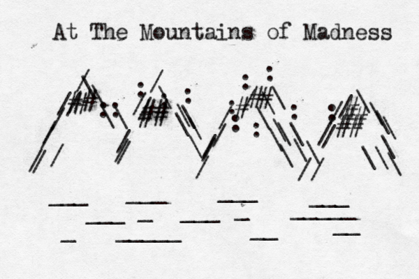 At The Mountains of Madness / / / / \ \ \ \ / / / / / / / \ \ \ \ \ \ / / / / : / / \ \ \\ \ \ \ \ \ \ // / / / / \ \ \ \ \ ___ ___ ___ ___ ___ _____ _ _ _ _____ __ ___ __ : : : : : :: : # ## ## # # ## ## ## # # ^^ •• : : : / / / / \\ \
