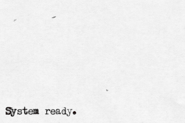 System ready.