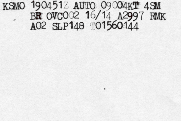 KSMO 190451Z AUTO 09004KT 4SM BR OVC002 16/14 A2997 RMK A02 SLP148 T01560144