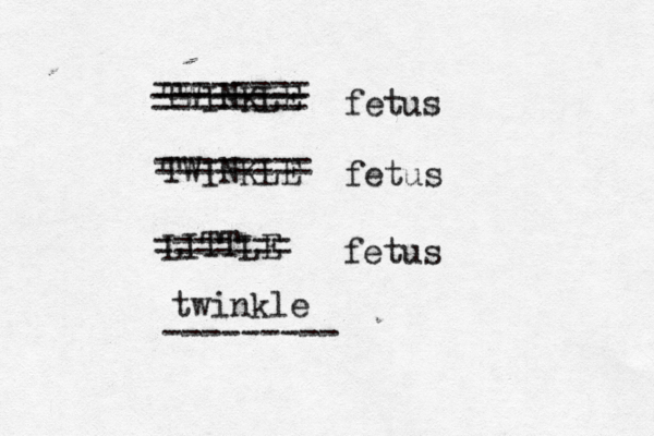 TWINKLE TWINKLE LITTLE -------- ======== ======== ======== ======= fetus fetus fetus twinkle