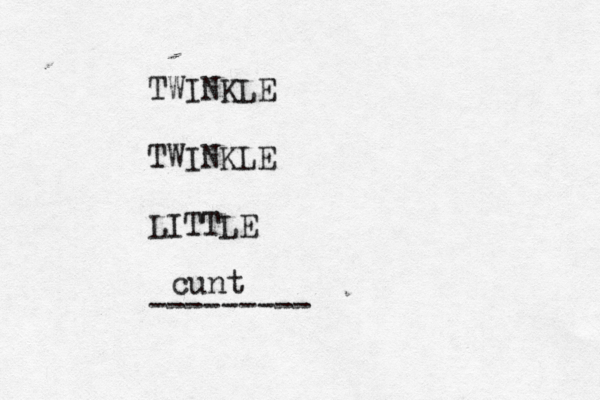 TWINKLE TWINKLE LITTLE -------- cunt