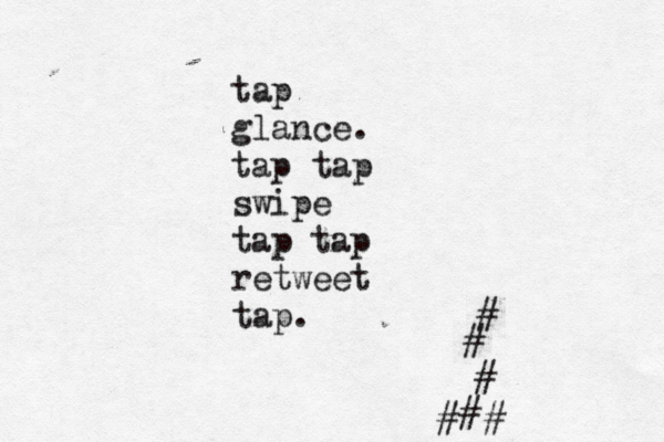tap glance. tap tap swipe tap tap retweet tap. # ####}#