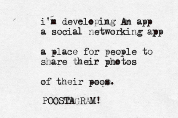 i'm developing An app a social networking app a place for people to share their photos of their poo POOSTAGRAM