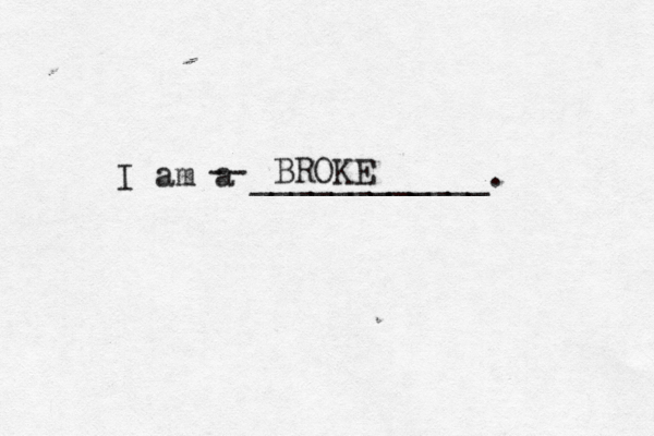 I am a ___________ -- BROK