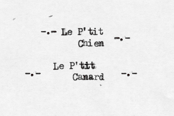 ñ —-.- Le P’ 'tit Chien -.- Le P'tt it Canard -.- -.-