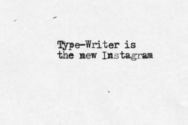 Type-Writer is the new Instagram