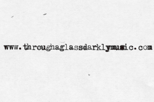 www.throughaglassdarklymusic.com