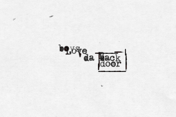 boys Love 'da back door _____ ____ _ | | | | | | | B