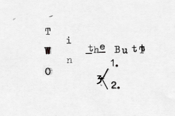 T W O i n t h e _ _ B u t t T / \ • . . 3 3 1. 2.