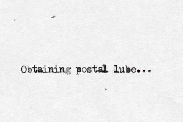 Obtaining postal lube...