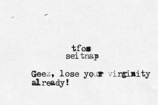 seitnap tfo Geez, lose your virginity already