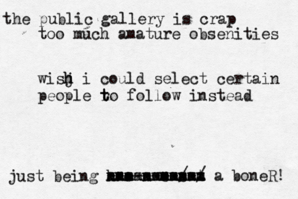the public gallery is crap too much amature obsenities wisj h h i could select certain people r t to follow instead just being h o n e s xxxxxxxxxxx --------/-/ mmmmmmmm mmmmm aaaaaaaaaaa a boneR!