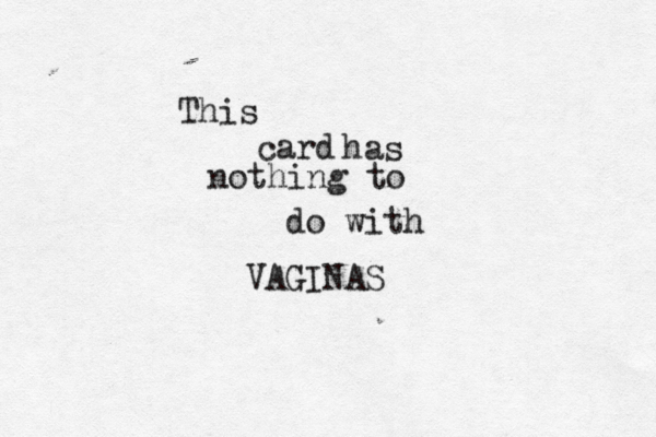 This card has nothing to do with VAGINAS