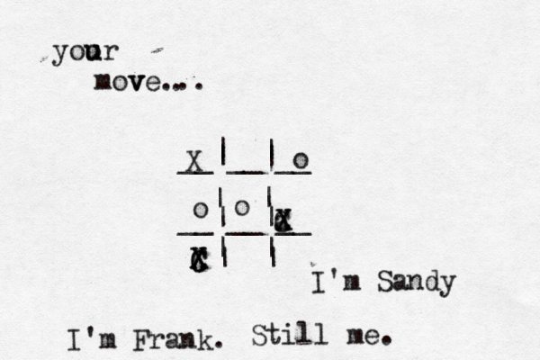 __|__|__ __|__|__ | | | | | | | | yoo u ur mov v ve... I'm Frank. C X X o Still m C X a X I'm Sandy