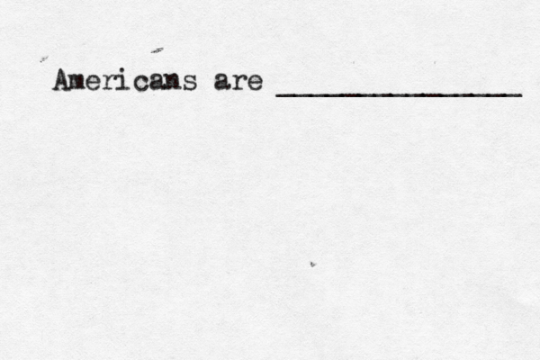 Americans are _______________