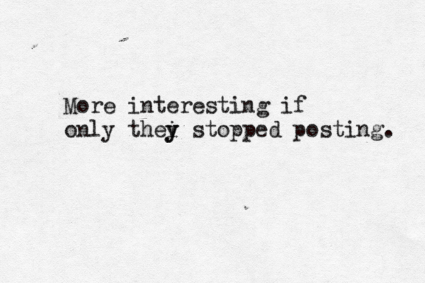 More interesting if only thei y y stopped posting.