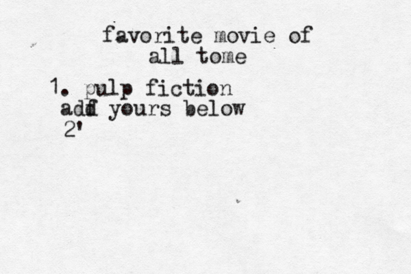 favorite movie of all tome 1. pulp fiction adf d yours below 2'