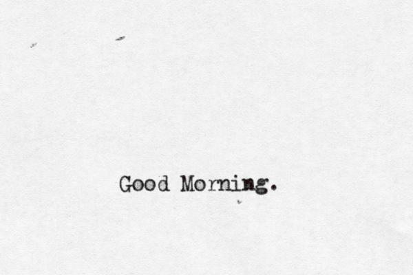Good Morning .