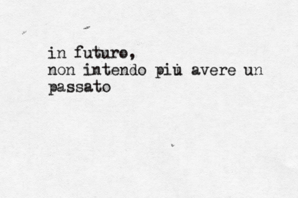 in futuro, non intendo piú i u ú avere un passat