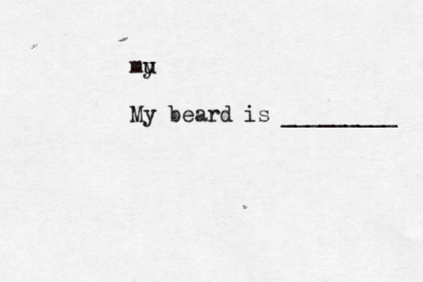 mu y My beard is _________