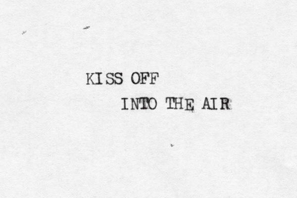 KISS O INTO THE AIR