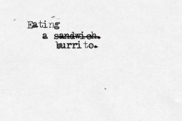 Eating a sandwich -------- burrito.