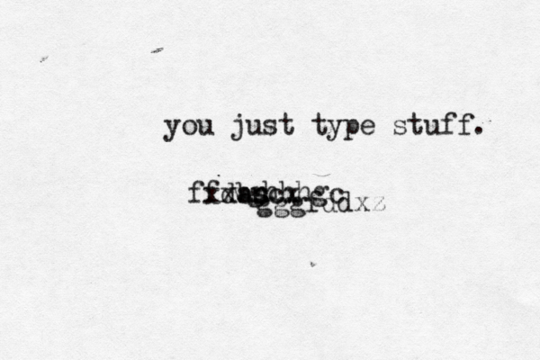 you just type stuff . ffdas xxbncx vghhhgc gggfddx