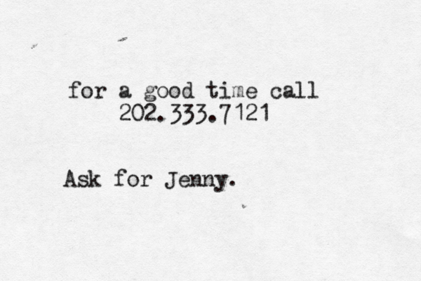 for a good time call 202.333.7121 Ask for Jenny.