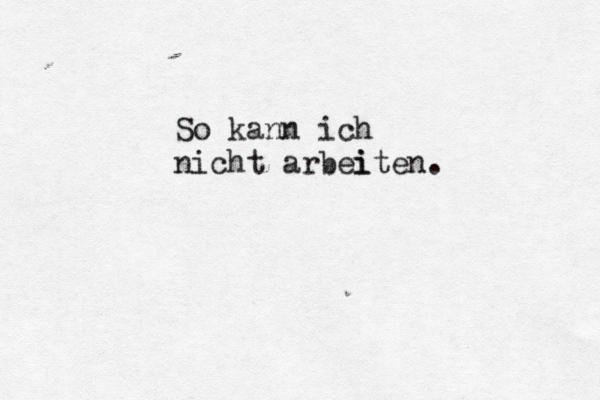 So kann ich nicht arbei iten .