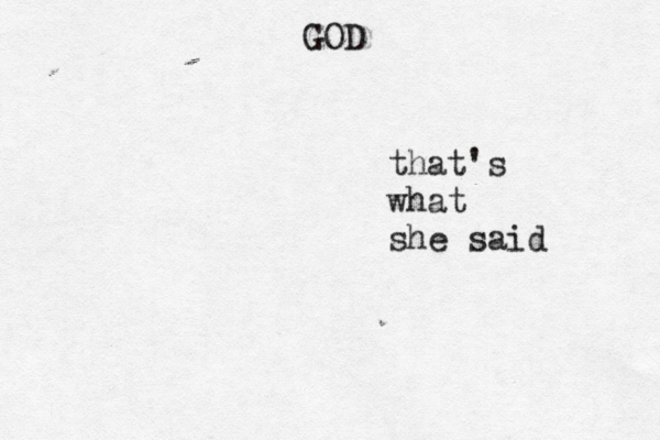 GO that's what she said