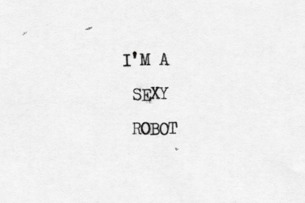 I'M A SEXY ROBOT