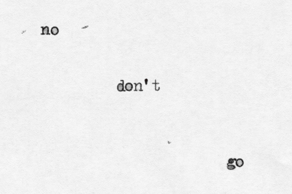 no don't go