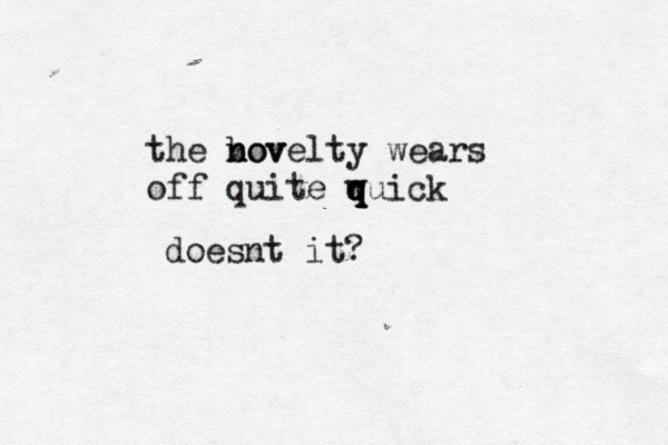 the bov n novelty wears off quite wuick q q q doesnt it