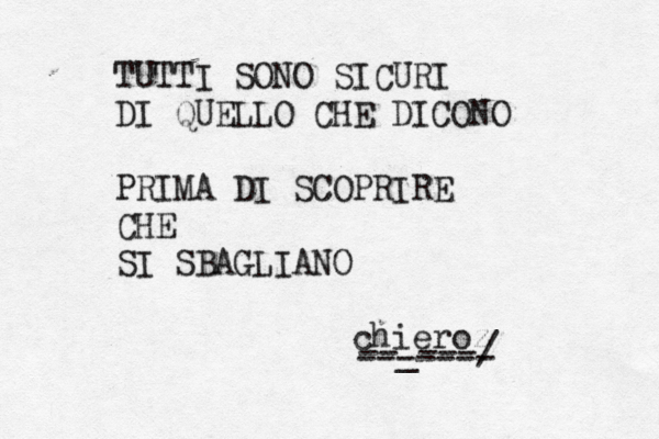 TUTTI SONO SICURI DI QUELLO CHE DICONO PRIMA DI SCOPRIRE CHE SI SBAGLIANO chieroz --_---/ -------