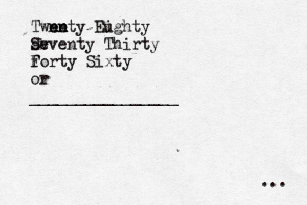 Twne enty n e Eughty i sv Seventy Thirty forty F Sixty or ________________ ...
