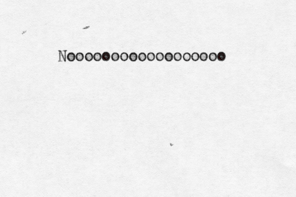 Noooooooooooooooooo