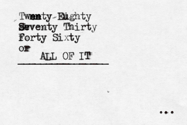 Twne enty n e Eughty i sv Seventy Thirty forty F Sixty or ________________ .. ALL OF IT