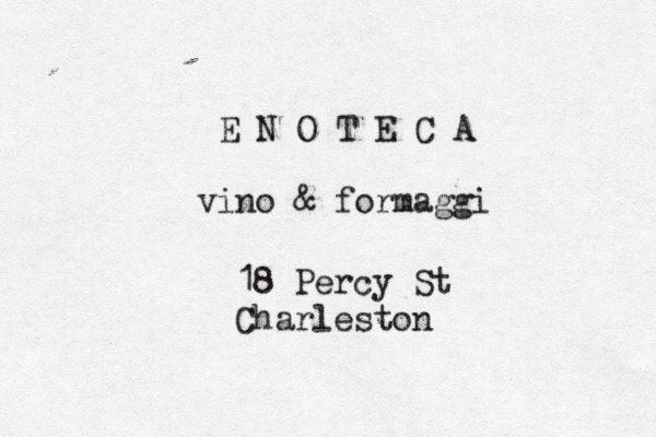 E N O T E C A vino & formaggi 18 Percy St Charleston